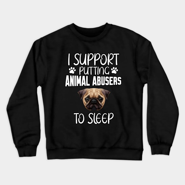 I support putting animal abusers to sleep Crewneck Sweatshirt by Work Memes